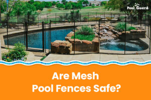 Are-mesh-pool-fences-safe