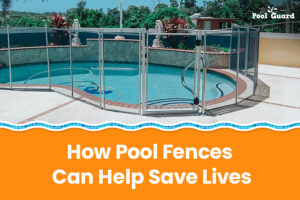 How Pool Fences Can Help Save Lives